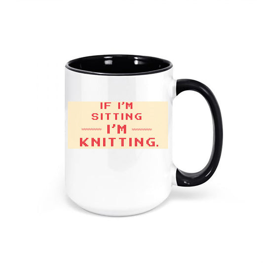 Knitting Gift, If I'm Sitting I'm Knitting, Gift For Knitter, Knitting Mug, Knitting Coffee Cup, Gift For Her, Mom Mug, Grandma Mug, Knit - Chase Me Tees LLC