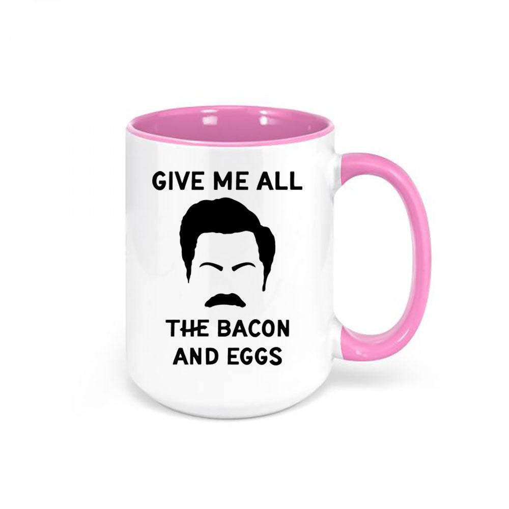 Ron Swanson Mug, Give Me All The Bacon And Eggs, Parks And Rec Mug, Gift For Him, Bacon Eggs, Funny Mugs, Father's Day Gift, Bacon And Eggs - Chase Me Tees LLC