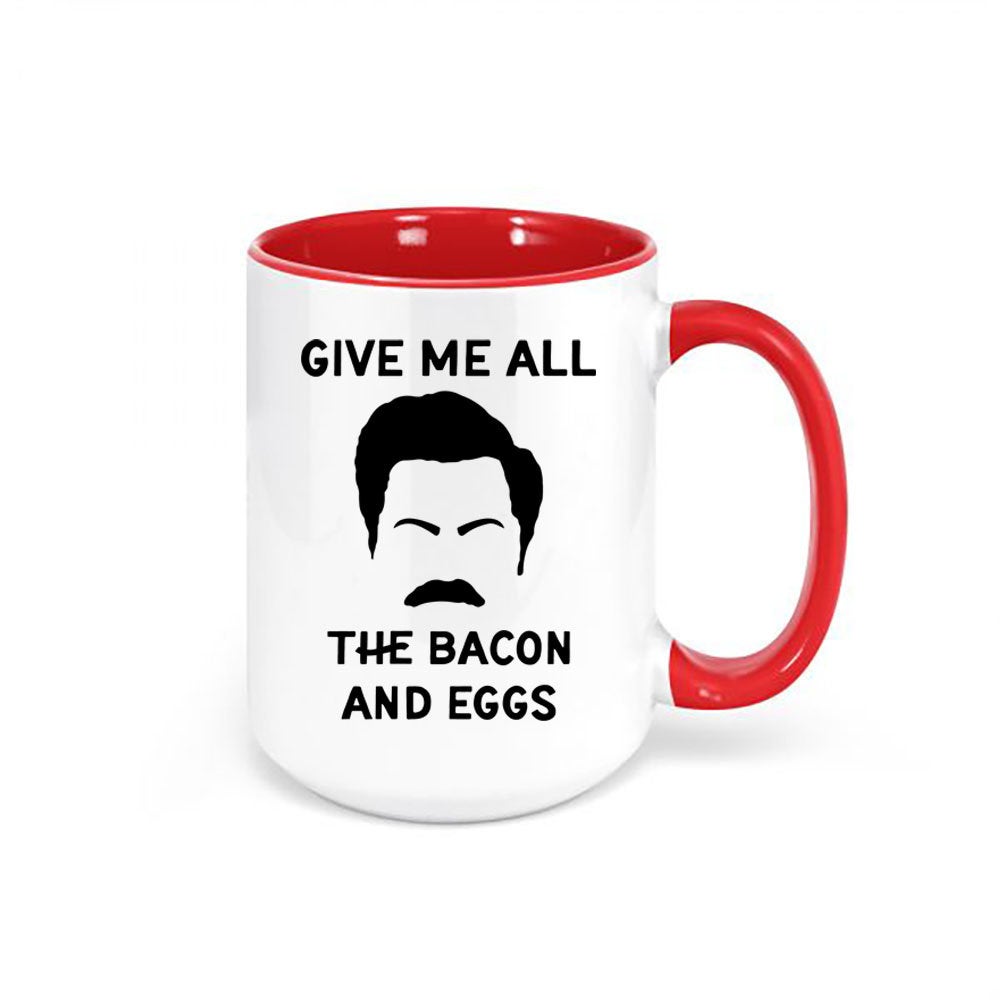Ron Swanson Mug, Give Me All The Bacon And Eggs, Parks And Rec Mug, Gift For Him, Bacon Eggs, Funny Mugs, Father's Day Gift, Bacon And Eggs - Chase Me Tees LLC
