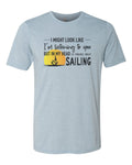 Sailing Shirt, Thinking About Sailing, Gift For Sailor, Sailor Shirt, Unisex Fit, Boat Shirt, Sailboat Gift, Sailing Decor, Sublimated Tee - Chase Me Tees LLC