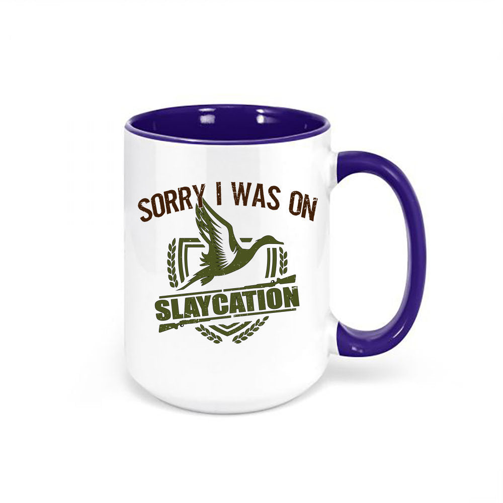Duck Hunting Mug, Sorry I Was On Slaycation, Waterfowl Mug, Hunting Coffee Mug, Gift For Him, Waterfowl Coffee Cup, Hunting Gift, Dad Mug - Chase Me Tees LLC