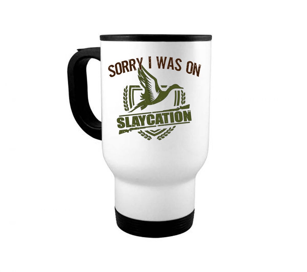 Duck Hunting Mug, Sorry I Was On Slaycation, Waterfowl Mug, Hunting Coffee Mug, Gift For Him, Waterfowl Coffee Cup, Hunting Gift, Dad Mug - Chase Me Tees LLC