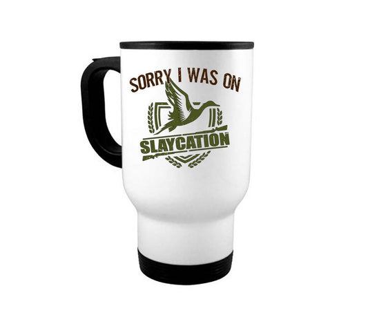 Duck Hunting Mug, Sorry I Was On Slaycation, Waterfowl Mug, Hunting Coffee Mug, Gift For Him, Waterfowl Coffee Cup, Hunting Gift, Dad Mug - Chase Me Tees LLC