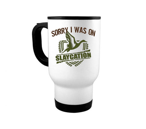 Duck Hunting Mug, Sorry I Was On Slaycation, Waterfowl Mug, Hunting Coffee Mug, Gift For Him, Waterfowl Coffee Cup, Hunting Gift, Dad Mug - Chase Me Tees LLC