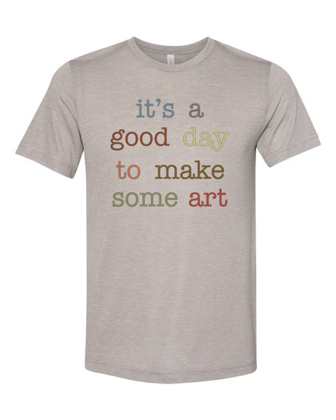 Artist Shirt, Gift For Artist, Artist Tshirt, It's A Good Day To Make Some Art, Artist Gift, Unisex Fit, Gift For Her, Art Teacher Shirt - Chase Me Tees LLC