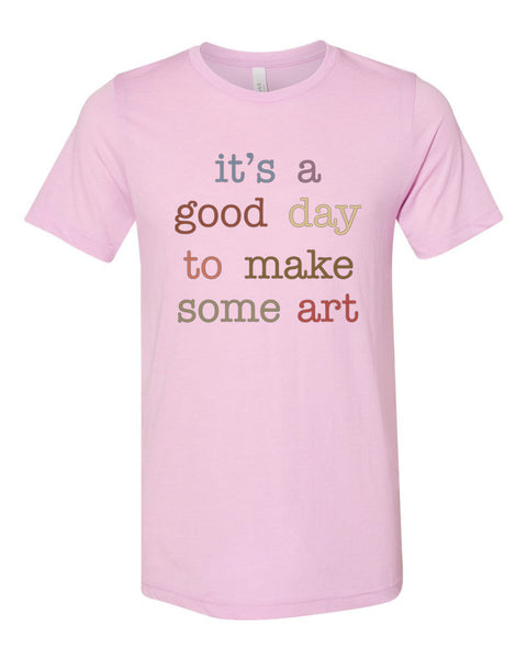 Artist Shirt, Gift For Artist, Artist Tshirt, It's A Good Day To Make Some Art, Artist Gift, Unisex Fit, Gift For Her, Art Teacher Shirt - Chase Me Tees LLC