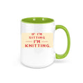 Knitting Gift, If I'm Sitting I'm Knitting, Gift For Knitter, Knitting Mug, Knitting Coffee Cup, Gift For Her, Mom Mug, Grandma Mug, Knit - Chase Me Tees LLC