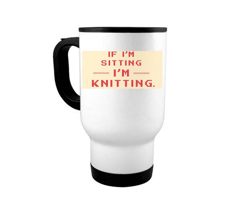 Knitting Gift, If I'm Sitting I'm Knitting, Gift For Knitter, Knitting Mug, Knitting Coffee Cup, Gift For Her, Mom Mug, Grandma Mug, Knit - Chase Me Tees LLC