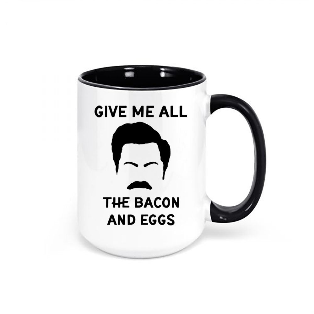 Ron Swanson Mug, Give Me All The Bacon And Eggs, Parks And Rec Mug, Gift For Him, Bacon Eggs, Funny Mugs, Father's Day Gift, Bacon And Eggs - Chase Me Tees LLC