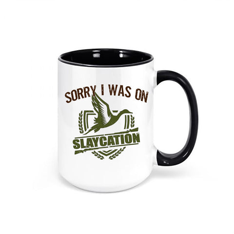 Duck Hunting Mug, Sorry I Was On Slaycation, Waterfowl Mug, Hunting Coffee Mug, Gift For Him, Waterfowl Coffee Cup, Hunting Gift, Dad Mug - Chase Me Tees LLC