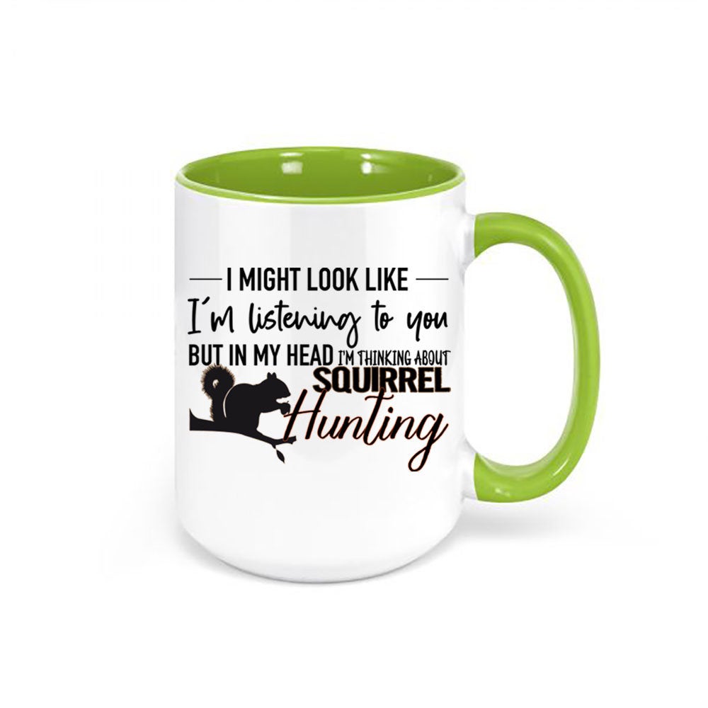 Squirrel Hunting, Small Game, Hunting Mug, Thinking About Squirrel Hunting, Squirrel Hunter Mug, Gift For Him, Dad Mug, Small Game Hunting - Chase Me Tees LLC