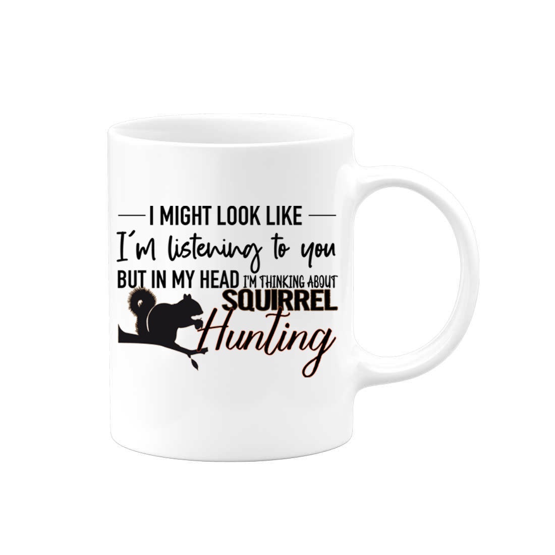 Squirrel Hunting, Small Game, Hunting Mug, Thinking About Squirrel Hunting, Squirrel Hunter Mug, Gift For Him, Dad Mug, Small Game Hunting - Chase Me Tees LLC