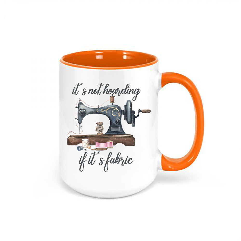 Sewing Mug, It's Not Hoarding If It's Fabric, Quilter Mug, Sewing Gift, Crafter Mug, Sewing Machine, Gift For Sewer, Quilting Mug, Sew Mug - Chase Me Tees LLC