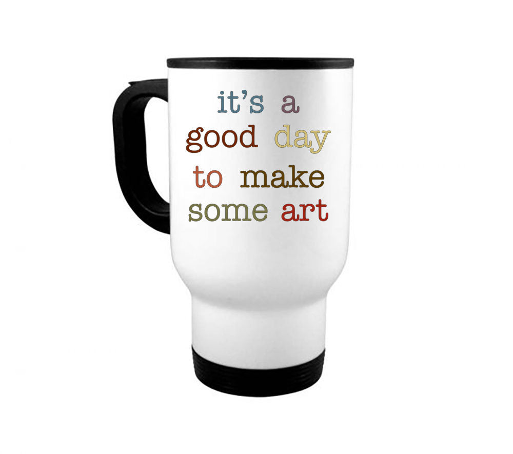 Artist Gift, Art Teacher Mug, It's A Good Day To Make Some Art, Artists, Gift For Art Teacher, Art Lover, Art Gift, Sublimated Design, Arts - Chase Me Tees LLC