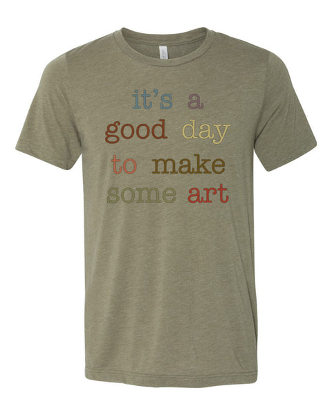 Artist Shirt, Gift For Artist, Artist Tshirt, It's A Good Day To Make Some Art, Artist Gift, Unisex Fit, Gift For Her, Art Teacher Shirt - Chase Me Tees LLC