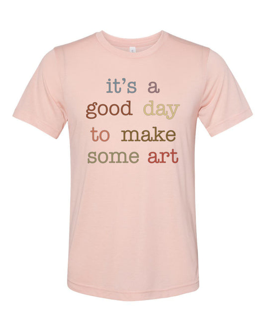 Artist Shirt, Gift For Artist, Artist Tshirt, It's A Good Day To Make Some Art, Artist Gift, Unisex Fit, Gift For Her, Art Teacher Shirt - Chase Me Tees LLC