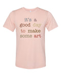 Artist Shirt, Gift For Artist, Artist Tshirt, It's A Good Day To Make Some Art, Artist Gift, Unisex Fit, Gift For Her, Art Teacher Shirt - Chase Me Tees LLC