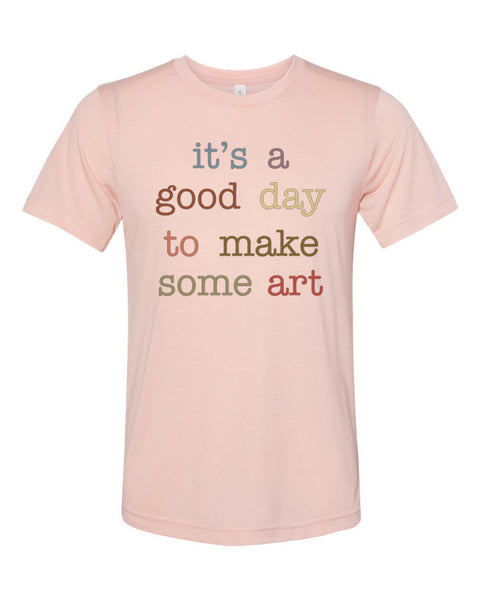 Artist Shirt, Gift For Artist, Artist Tshirt, It's A Good Day To Make Some Art, Artist Gift, Unisex Fit, Gift For Her, Art Teacher Shirt - Chase Me Tees LLC