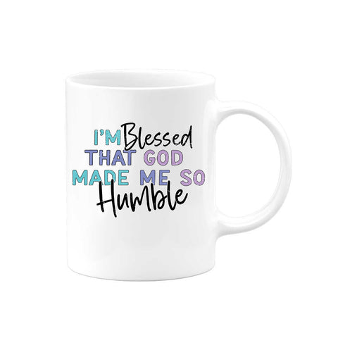Sarcastic Mug, Gift For Her, I'm Blessed God Made Me So Humble, Funny Coffee Mugs, Mom Gift, Humble Mug, Drama Mug, Girlfriend Gift, Jesus - Chase Me Tees LLC