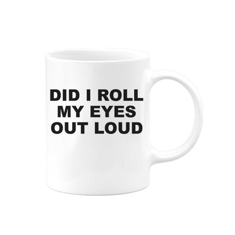 Funny Coffee Mugs, Did I Roll My Eyes Out Loud, Gift For Her, Co-worker Mug, Coffee Gift, Eye Roll, Mom Mug, Sarcastic Mug, Coffee Mugs - Chase Me Tees LLC