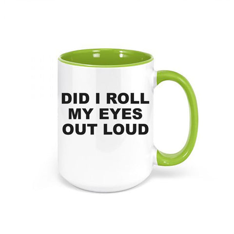 Funny Coffee Mugs, Did I Roll My Eyes Out Loud, Gift For Her, Co-worker Mug, Coffee Gift, Eye Roll, Mom Mug, Sarcastic Mug, Coffee Mugs - Chase Me Tees LLC