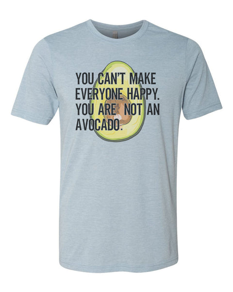Avocado Shirt, You Can't Make Everyone Happy You Are Not An Avocado, Avocado Gift, Avocado Lover, Unisex Fit, Gift For Her, Guacamole Shirt - Chase Me Tees LLC