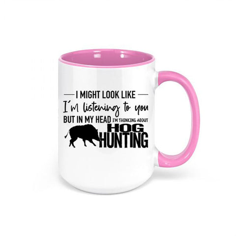 Hog Hunting Mug, Thinking About Hog Hunting, Pig Hunting, Gift For Hog Hunter, Boar, Hunting Gift, Gift For Him Hunting And Fishing, Hogs - Chase Me Tees LLC
