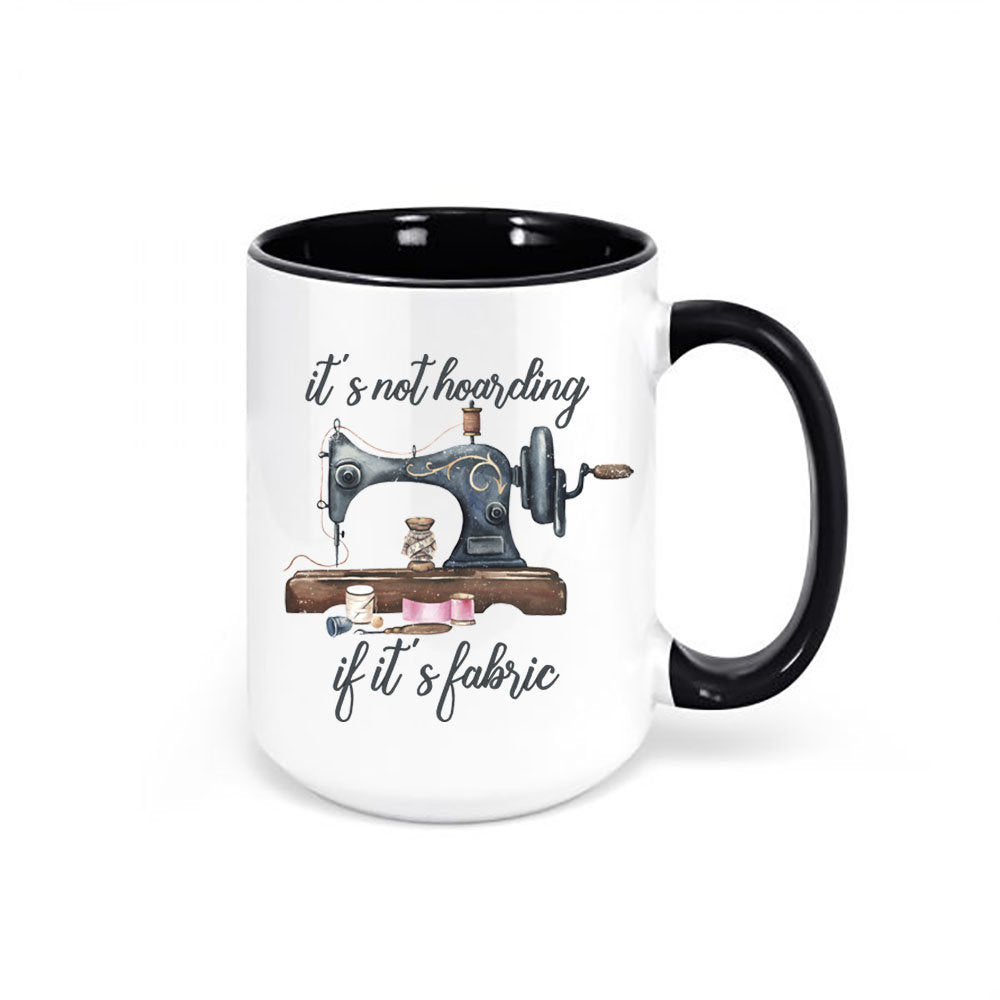 Sewing Mug, It's Not Hoarding If It's Fabric, Quilter Mug, Sewing Gift, Crafter Mug, Sewing Machine, Gift For Sewer, Quilting Mug, Sew Mug - Chase Me Tees LLC