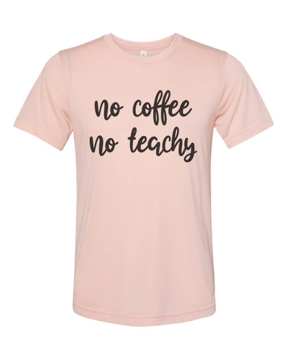 Teacher Shirt, Teaching Shirt, No Coffee No Teachy, Unisex Fit, Teacher Gift, Coffee Shirt, Gift For Teacher, Sublimated Design, Super Soft - Chase Me Tees LLC