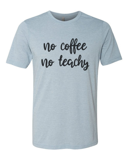 Teacher Shirt, Teaching Shirt, No Coffee No Teachy, Unisex Fit, Teacher Gift, Coffee Shirt, Gift For Teacher, Sublimated Design, Super Soft - Chase Me Tees LLC