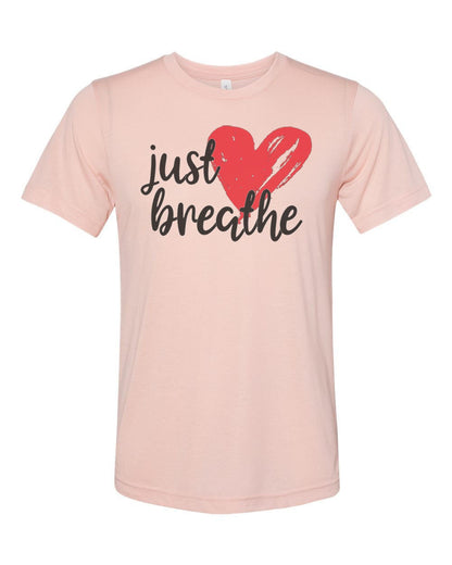 Just Breathe Shirt, Inspirational Shirt, Unisex Fit, Gift For Her, Inspire, Just Breathe, Sublimated Design, Super Soft Shirts, Breathe Tee - Chase Me Tees LLC