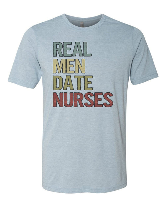 Real Men Date Nurses, Nurse Shirt, Boyfriend Of Nurse, Nurse Tshirt, Gift For Him, Unisex Fit, Nurse Apparel, Single Nurse, Nursing School - Chase Me Tees LLC