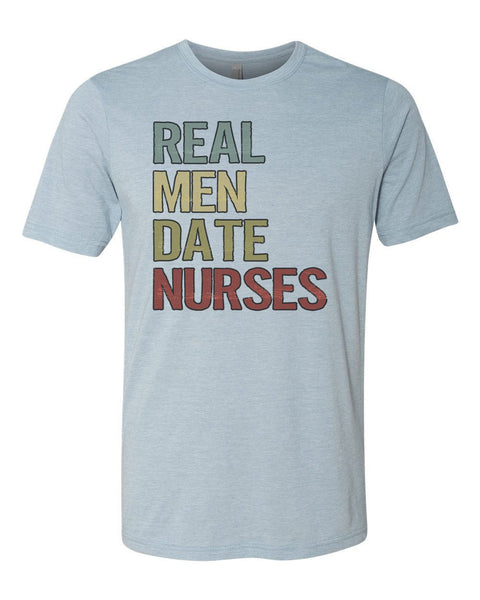 Real Men Date Nurses, Nurse Shirt, Boyfriend Of Nurse, Nurse Tshirt, Gift For Him, Unisex Fit, Nurse Apparel, Single Nurse, Nursing School - Chase Me Tees LLC
