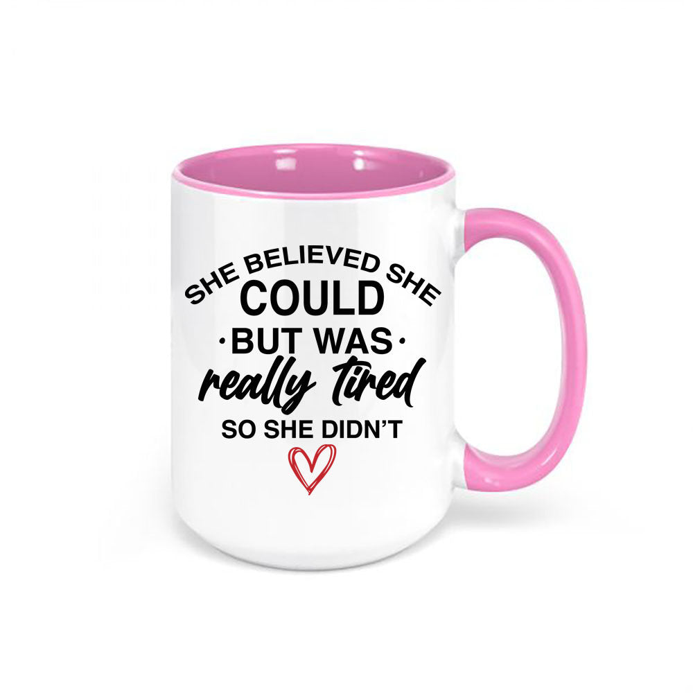 She Believed She Could, She Could Mug, Funny Mugs, Gift For Her, Sarcastic Mug, Tired, Mom Mug, Mother's Day Gift, She Could, Inspire Mug - Chase Me Tees LLC