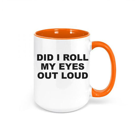 Funny Coffee Mugs, Did I Roll My Eyes Out Loud, Gift For Her, Co-worker Mug, Coffee Gift, Eye Roll, Mom Mug, Sarcastic Mug, Coffee Mugs - Chase Me Tees LLC
