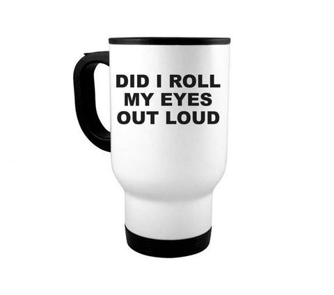 Funny Coffee Mugs, Did I Roll My Eyes Out Loud, Gift For Her, Co-worker Mug, Coffee Gift, Eye Roll, Mom Mug, Sarcastic Mug, Coffee Mugs - Chase Me Tees LLC