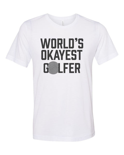 Golfing Shirt, World's Okayest Golfer, Golf Gift, Funny Golf Shirt, Unisex Fit, Gift For Him, Father's Day Gift, Golf Shirt, Golf T-shirt - Chase Me Tees LLC