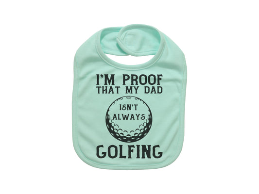 Baby Golfing Bib, Golfing Bib, I'm Proof That Daddy Isn't Always Golfing, Baby Shower Gift, Golfing Baby, Future Golfer, Baby Announcement - Chase Me Tees LLC