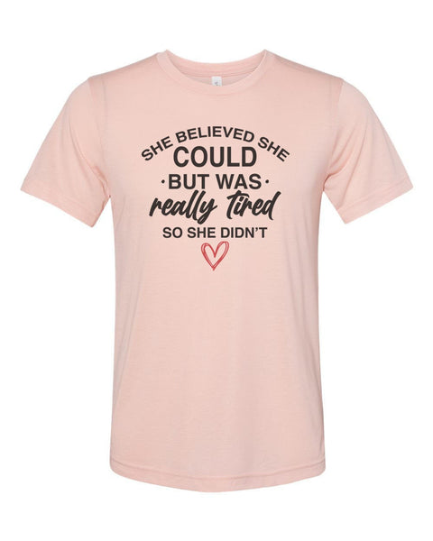She Believed She Could, Funny Shirts, Gift For Her, Tired Shirt, Sarcastic Shirt, Unisex Fit, Mother's Day Gift, Sassy Shirt, Funny Girl - Chase Me Tees LLC