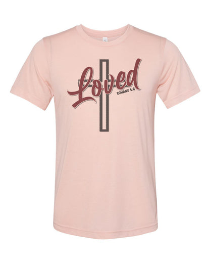 Loved Shirt, Loved Cross, Cross Shirt, Jesus, Christian Shirts, Jesus Shirt, Godly Apparel, Christian T-shirt,  Romans 5:8 Shirt, Romans - Chase Me Tees LLC