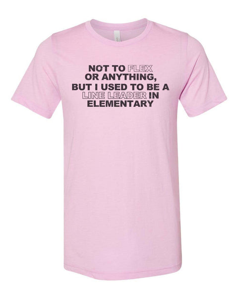Funny Shirt, Not To Flex Or Anything But I Used To Be A Line Leader In Elementary, Funny Gift, Flexing Shirt, Unisex Fit, Gift For Him - Chase Me Tees LLC