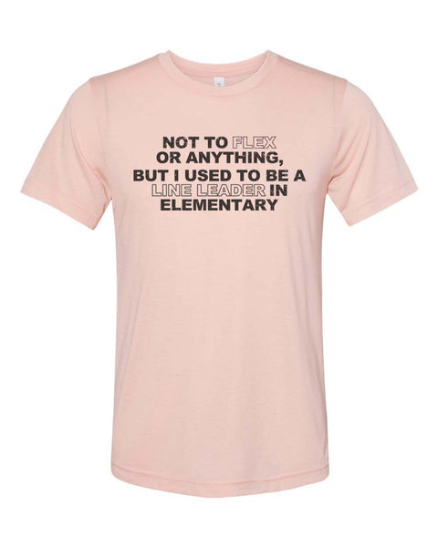 Funny Shirt, Not To Flex Or Anything But I Used To Be A Line Leader In Elementary, Funny Gift, Flexing Shirt, Unisex Fit, Gift For Him - Chase Me Tees LLC