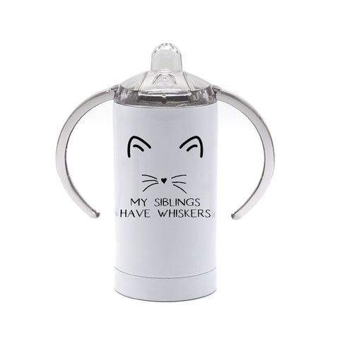 Sippy Cup, My Siblings Have Whiskers, Cat Sippy Cup, Kitten Sippy Cup, Baby Cat Cup, Gift For Baby, Baby And Cat, Cute Infant Cup, Meow - Chase Me Tees LLC