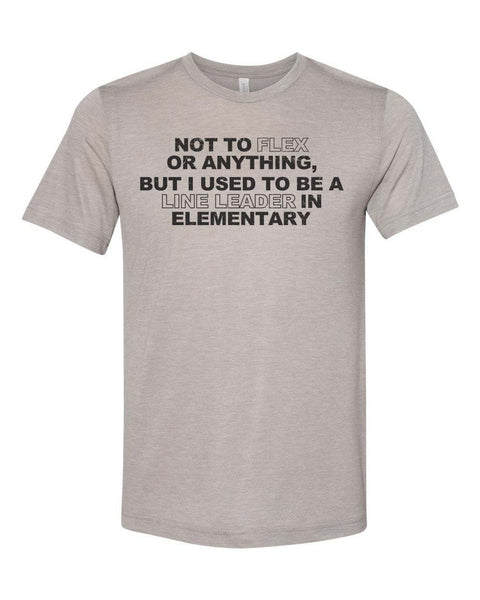 Funny Shirt, Not To Flex Or Anything But I Used To Be A Line Leader In Elementary, Funny Gift, Flexing Shirt, Unisex Fit, Gift For Him - Chase Me Tees LLC