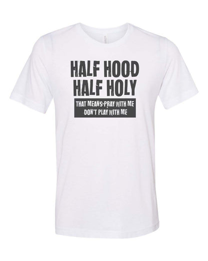 Half Hood Half Holy Shirt, Christian Shirt, Unisex Fit, Sublimated Design, Religious Shirt, Funny Christian Tee, Gift For Her, Jesus Shirt - Chase Me Tees LLC